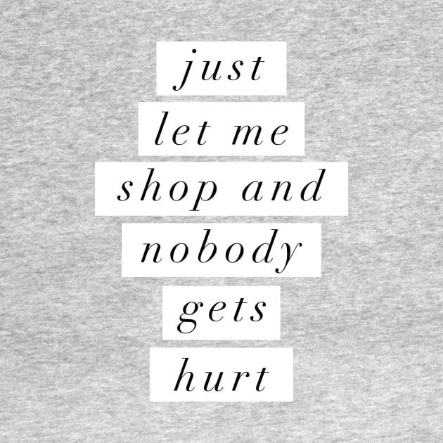 Just Let Me Shop and Nobody Gets Hurt by MotivatedType